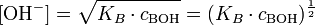  [\mathrm{OH}^{-}] = \sqrt{K_B \cdot c_{\mathrm{BOH}} } = (K_B \cdot c_{\mathrm{BOH}})^{\frac{1}{2}}