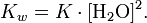 K_w = K \cdot [\mathrm{H}_2\mathrm{O}]^{2}.