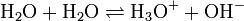 \mathrm{H}_2\mathrm{O} + \mathrm{H}_2\mathrm{O} \rightleftharpoons \mathrm{H}_3\mathrm{O}^{+} + \mathrm{OH}^{-}