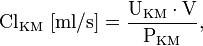 
\mathrm{Cl}_{\mathrm{KM}}\ [\mathrm{ml/s}] = \frac{\mathrm{U}_{\mathrm{KM}} \cdot \mathrm{V}}{\mathrm{P}_{\mathrm{KM}}},
