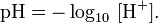 \mathrm{pH} = -\log_{10}\ [\mathrm{H}^{+}].