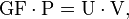 
\mathrm{GF} \cdot \mathrm{P} = \mathrm{U} \cdot \mathrm{V},
