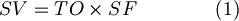  SV =  TO \times SF  \qquad\qquad(1)