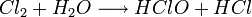 Cl_2 + H_2O \longrightarrow HClO + HCl