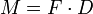 
M = F \cdot D
