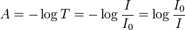 A = -\log T = -\log \frac{I}{I_0} = \log\frac{I_0}{I}