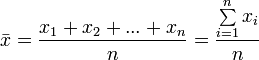 \bar x = \frac{x_1 + x_2 + ... + x_n}{n} = \frac{ \sum\limits_{i=1}^n x_i}{n}