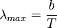 {\lambda}_{max} = \frac{b}{T}