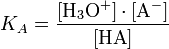 K_A = \frac{[\mathrm{H}_3\mathrm{O}^{+}] \cdot [\mathrm{A}^{-}]}{[\mathrm{HA}]}