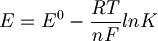 E = E^0 - \frac{RT}{nF} ln K