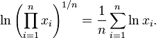 
\ln \left(\prod_{i=1}^{n} x_i\right)^{1/n} = \frac1n\sum_{i=1}^n \ln x_i .
