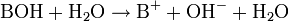 \mathrm{BOH} + \mathrm{H}_2\mathrm{O} \rightarrow \mathrm{B}^{+} + \mathrm{OH}^{-} + \mathrm{H}_2\mathrm{O}