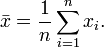 
\bar{x}=\frac{1}{n}\sum_{i=1}^n x_i.
