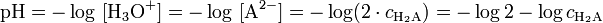 \mathrm{pH} = -\log\ [\mathrm{H}_3\mathrm{O}^{+}] = -\log\ [\mathrm{A}^{2-}] = -\log (2 \cdot c_{\mathrm{H}_2\mathrm{A}}) = -\log 2 - \log c_{\mathrm{H}_2\mathrm{A}}
