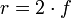  r = {2\cdot f} 