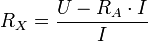 R_X = \frac{U-R_A\cdot I}{I}