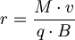  r = \frac {M \cdot v}{q \cdot B} 