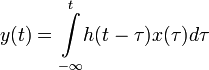 y(t)=\underset{-\infty }{\overset{t}{\int }}h(t-\tau )x(\tau )d\tau 