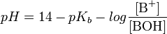 pH = 14 - pK_b - log \frac{[\mbox{B}^+]}{[\mbox{BOH}]}