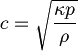 c = \sqrt{\frac{\kappa p} {\rho}} 