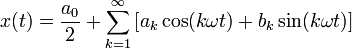 x(t)=\frac{{a}_{0}}{2}+\sum _{k=1}^{\infty }\left\lbrack {a}_{k}\cos (k\omega t)+{b}_{k}\sin (k\omega t)\right\rbrack 