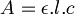 A = \epsilon.l.c\,\!
