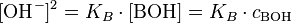  [\mathrm{OH}^{-}]^{2} = K_B \cdot [\mathrm{BOH}] = K_B \cdot c_{\mathrm{BOH}}